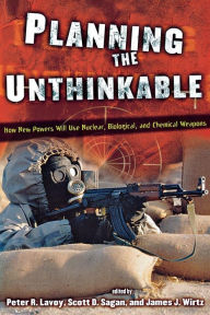 Title: Planning the Unthinkable: How New Powers Will Use Nuclear, Biological, and Chemical Weapons / Edition 1, Author: Peter R. Lavoy