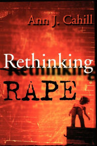 Title: Rethinking Rape / Edition 1, Author: Ann J. Cahill