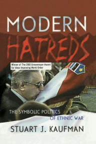 Title: Modern Hatreds: The Symbolic Politics of Ethnic War (Cornell Studies in Security Affairs Series) / Edition 1, Author: Stuart J. Kaufman