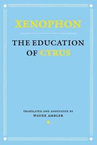 Title: The Education of Cyrus, Author: Xenophon