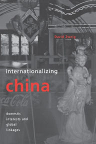 Title: Internationalizing China: Domestic Interests and Global Linkages / Edition 1, Author: David Zweig