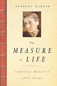 Title: The Measure of Life: Virginia Woolf's Last Years, Author: Herbert Marder
