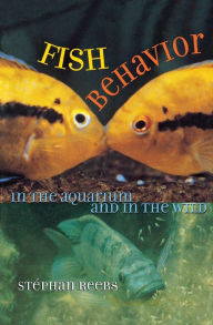 Title: Fish Behavior in the Aquarium and in the Wild, Author: Stephan Reebs