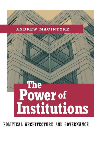 The Power of Institutions: Political Architecture and Governance / Edition 1