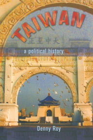 Title: Taiwan: A Political History / Edition 1, Author: Denny Roy