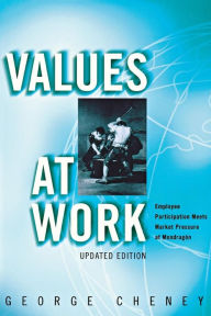 Title: Values at Work: Employee Participation Meets Market Pressure at Mondragón / Edition 2, Author: George Cheney