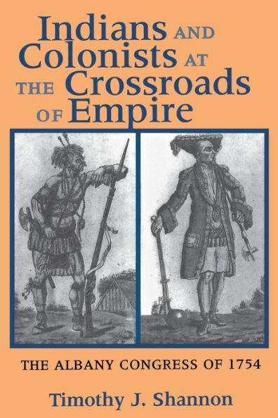 Indians and Colonists at The Crossroads of Empire: Albany Congress 1754