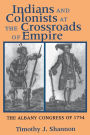 Indians and Colonists at the Crossroads of Empire: The Albany Congress of 1754