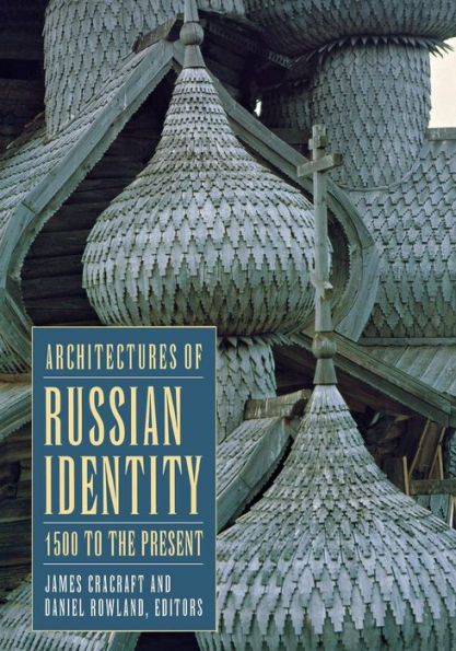 Architectures of Russian Identity, 1500 to the Present / Edition 1