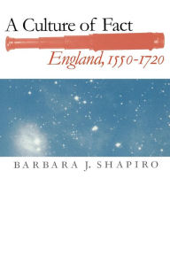 Title: A Culture of Fact: England, 1550-1720 / Edition 1, Author: Barbara J. Shapiro