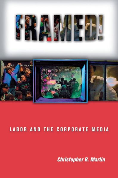 Framed!: Labor and the Corporate Media