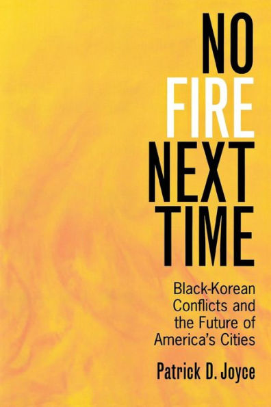 No Fire Next Time: Black-Korean Conflicts and the Future of America's Cities / Edition 1
