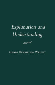 Title: Explanation and Understanding, Author: Georg Henrik von Wright