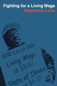 Title: Fighting for a Living Wage / Edition 1, Author: Stephanie Luce