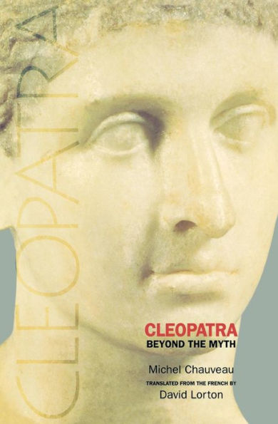 Cleopatra: Beyond the Myth / Edition 1