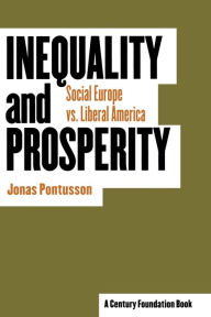 Title: Inequality and Prosperity: Social Europe vs. Liberal America, Author: Jonas Pontusson