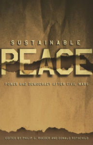 Title: Sustainable Peace: Power and Democracy after Civil Wars / Edition 1, Author: Philip G. Roeder