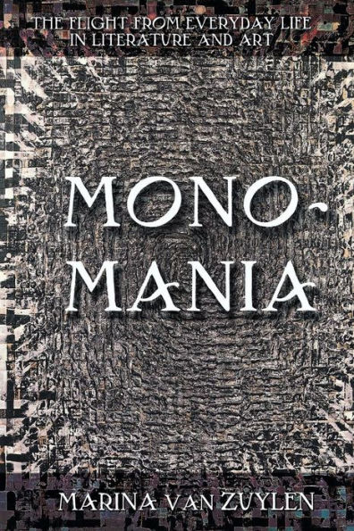 Monomania: The Flight from Everyday Life Literature and Art