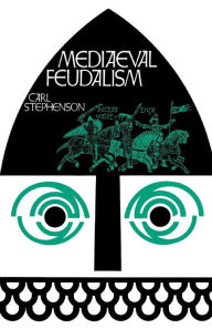Title: Mediaeval Feudalism / Edition 1, Author: Carl Stephenson