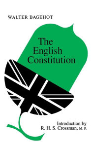 Title: The English Constitution / Edition 1, Author: Walter Bagehot