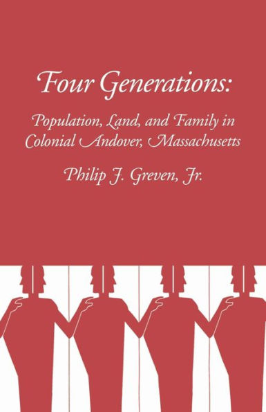 Four Generations: Population, Land, and Family in Colonial Andover, Massachusetts / Edition 1