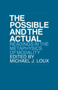 Title: The Possible and the Actual: Readings in the Metaphysics of Modality / Edition 1, Author: Michael Loux