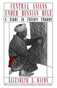 Title: Central Asians under Russian Rule: A Study in Culture Change / Edition 1, Author: Elizabeth E. Bacon