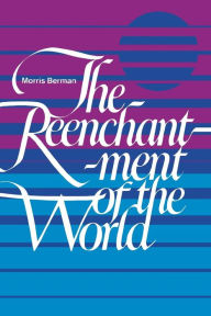 Title: The Reenchantment of the World / Edition 1, Author: Morris Berman