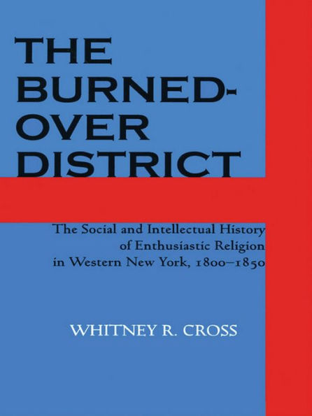 The Burned-over District: The Social and Intellectual History of Enthusiastic Religion in Western New York, 1800-1850 / Edition 1
