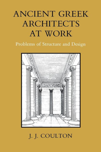 Ancient Greek Architects at Work: Problems of Structure and Design