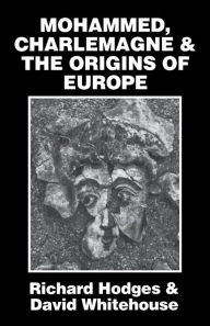 Free ebooks collection download Mohammed, Charlemagne and the Origins of Europe by Richard Hodges, David Whitehouse 9780801492624