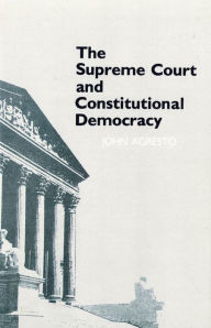 Title: The Supreme Court and Constitutional Democracy / Edition 1, Author: John Agresto