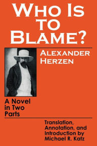 Title: Who Is to Blame?: A Novel in Two Parts, Author: Alexander Herzen