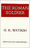 Title: The Roman Soldier, Author: G. R. Watson