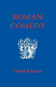 Title: Roman Comedy / Edition 1, Author: David Konstan