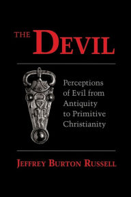 Title: The Devil: Perceptions of Evil from Antiquity to Primitive Christianity, Author: Jeffrey Burton Russell