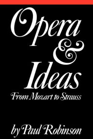 Title: Opera and Ideas: From Mozart to Strauss, Author: Paul A. Robinson