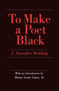 Title: To Make a Poet Black, Author: J. Saunders Redding