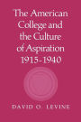 The American College and the Culture of Aspiration, 1915-1940 / Edition 1