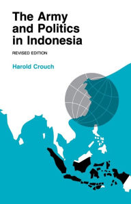 Title: The Army and Politics in Indonesia, Author: Harold A. Crouch