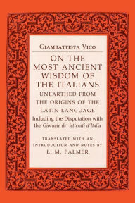 Title: On the Most Ancient Wisdom of the Italians: Unearthed from the Origins of the Latin Language, Author: Giambattista Vico