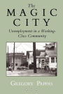 The Magic City: Unemployment in a Working-Class Community / Edition 1
