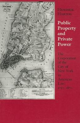 Public Property and Private Power: The Corporation of the City of New York in American Law, 1730-1870