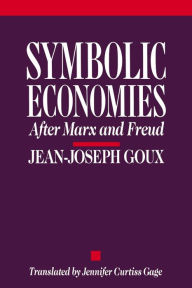 Title: Symbolic Economies: After Marx and Freud / Edition 1, Author: Jean-Joseph Goux