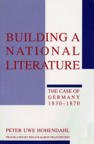Title: Building a National Literature: The Case of Germany, 1830-1870, Author: Peter Uwe Hohendahl