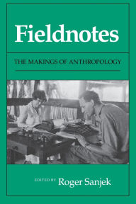 Title: Fieldnotes: The Makings of Anthropology / Edition 1, Author: Roger Sanjek