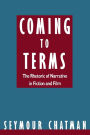 Coming to Terms: The Rhetoric of Narrative in Fiction and Film / Edition 1