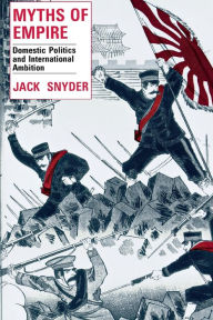 Title: Myths of Empire: Domestic Politics and International Ambition / Edition 1, Author: Jack L. Snyder
