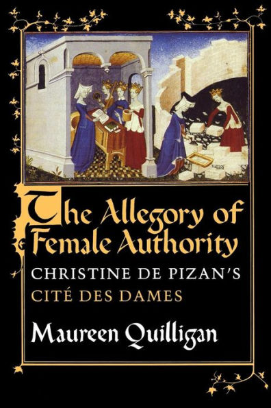 The Allegory of Female Authority: Christine de Pizan's "Cité des Dames"