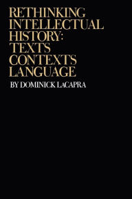 Title: Rethinking Intellectual History: Texts, Contexts, Language / Edition 1, Author: Dominick LaCapra